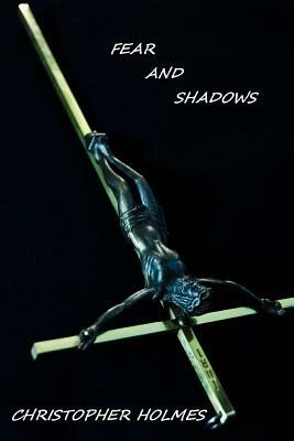 Fear and Shadows by Christopher Holmes