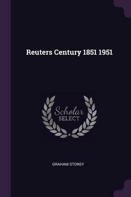Reuters Century 1851 1951 by Graham Storey