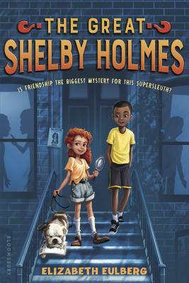 The Great Shelby Holmes: Girl Detective by Elizabeth Eulberg