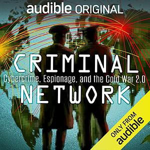 Criminal Network: Cybercrime, Espionage, and the Cold War 2.0 by Peter McDonnell, Jim Clemente