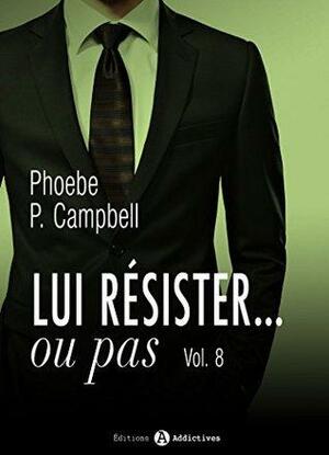 Lui résister... ou pas - 8 by Phoebe P. Campbell
