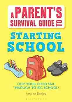 Parent's Survival Guide to Starting School: Help Your Child Sail Through to Big School! by Kirstine Beeley