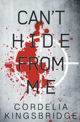 Can't Hide from Me by Cordelia Kingsbridge