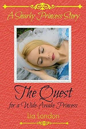 The Quest for a Wide-Awake Princess (Snarky Princess Stories) by Lia London