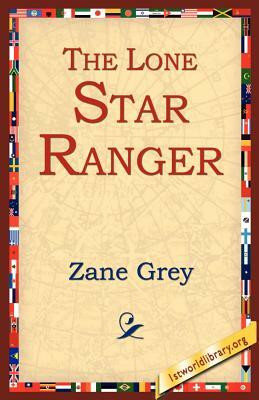 The Lone Star Ranger by Zane Grey