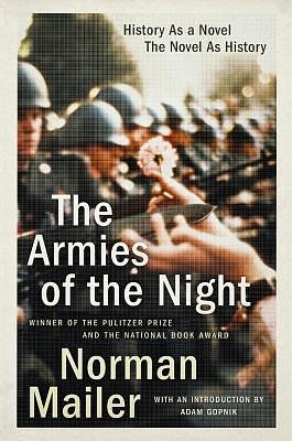 The Armies of the Night: History as a Novel, the Novel as History by Norman Mailer