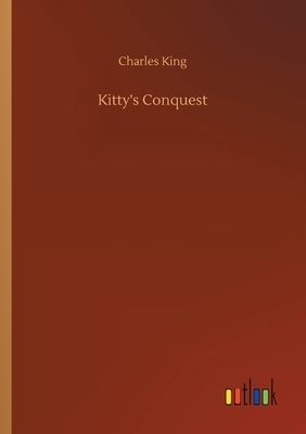 Kitty's Conquest by Charles King