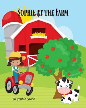 Sophie at the Farm: Sophie visits the farm and learns about farm animals and the sounds they make. by Sophie Grace