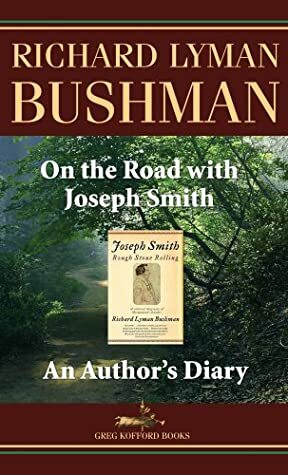 On the Road with Joseph Smith: An Author's Diary by Richard L. Bushman