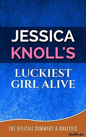 Luckiest Girl Alive: By Jessica Knoll | A BookMarked' Summary and Analysis by BookMarked, BookMarked