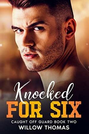 Knocked for Six by Willow Thomas