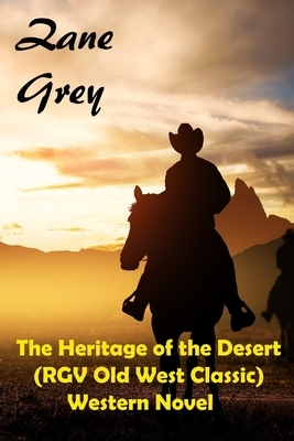 The Heritage of the Desert (RGV Old West Classic) Western Novel by Zane Grey