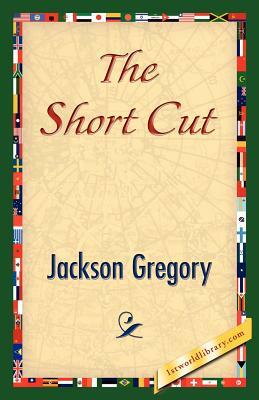 The Short Cut by Jackson Gregory
