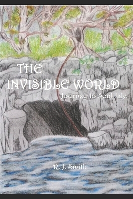 The Invisible World: Journey to Soal Island by R. J. Smith