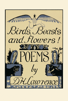 Birds, Beasts and Flowers!: Poems by D.H. Lawrence