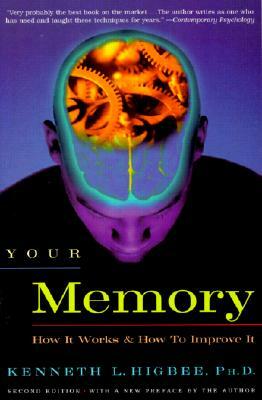 Your Memory: How It Works and How to Improve It by Kenneth L. Higbee