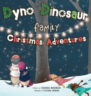 Dyno Dinosaur Family Christmas Adventures by Sharida McKenzie