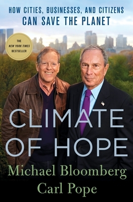 Climate of Hope: How Cities, Businesses, and Citizens Can Save the Planet by Carl Pope, Michael Bloomberg
