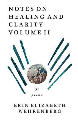 Notes On Healing & Clarity Volume II by Richard Wehrenberg Jr, Erin Elizabeth Wehrenberg