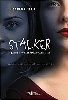 Stalker: Quando a inveja se torna uma obsessão by Tarryn Fisher