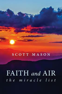 Faith and Air: The Miracle List by Scott Mason