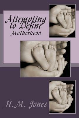 Attempting to Define: Motherhood by H. M. Jones