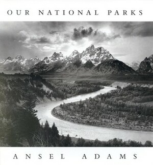 Ansel Adams: Our National Parks by William A. Turnage, Andrea G. Stillman, Ansel Adams