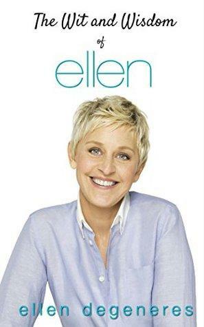 The Wit and Wisdom of Ellen DeGeneres: Ellen DeGeneres Quotes by Peter Jennings