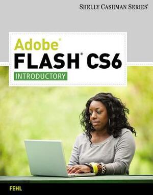 Adobe Flash CS6: Introductory by Alec Fehl