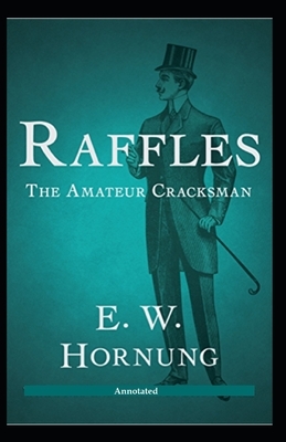 Raffles The Amateur Cracksman Annotated by Ernest William Hornung