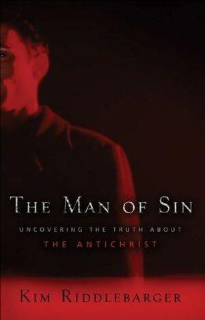 The Man of Sin : Uncovering the Truth about the Antichrist by Kim Riddlebarger, Kim Riddlebarger