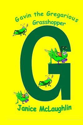 Gavin the Gregarious Grasshopper by Janice McLaughlin