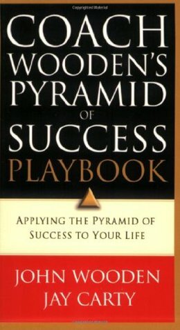 Coach Wooden's Pyramid of Success Playbook: Applying the Pyramid of Success to Your Life by John Wooden, Jay Carty