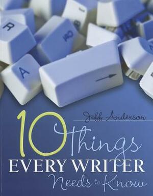 10 Things Every Writer Needs to Know by Jeff Anderson