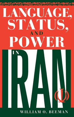 Language, Status, and Power in Iran by William O. Beeman