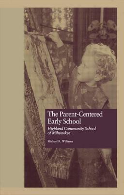 Parent-Centered Early School by Michael R. Williams