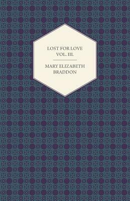 Lost for Love Vol. III. by Mary Elizabeth Braddon