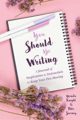 You Should Be Writing: A Journal of Inspiration & Instruction to Keep Your Pen Moving (Journaling & Writing Skills Tips) by Nita Sweeney, Brenda Knight