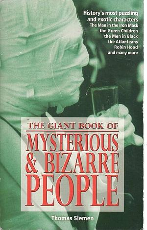 The Giant Book of Mysterious and Bizarre People by Thomas Slemen