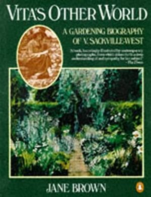 Vita's Other World: A Gardening Biography of Vita Sackville-West by Jane Brown