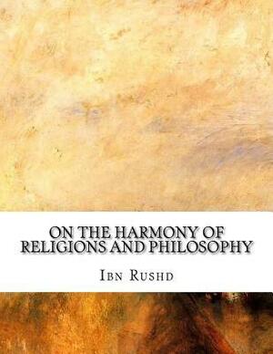 On the Harmony of Religions and Philosophy by Ibn Rushd