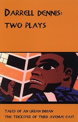 Darrell Dennis: Two Plays by Darrell Dennis