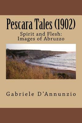Pescara Tales (1902): Spirit and Flesh: Images of Abruzzo by Gabriele D'Annunzio