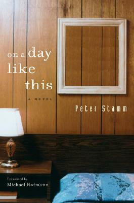 On a Day Like This by Peter Stamm