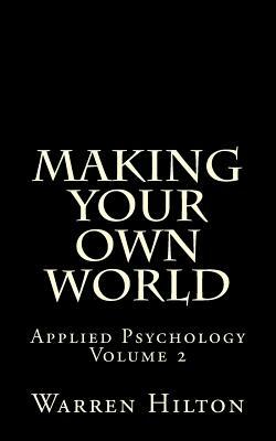 Making Your own World: Applied Psychology Volume 2 by Warren Hilton