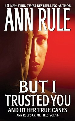 But I Trusted You by Ann Rule