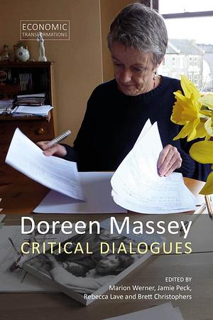 Doreen Massey: Critical Dialogues by Brett Christophers, Marion Werner, Rebecca Lave, Jamie Peck