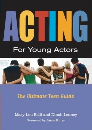 Acting for Young Actors: The Ultimate Teen Guide by Mary Lou Belli, Dinah Lenney