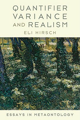 Quantifier Variance and Realism: Essays in Metaontology by Eli Hirsch