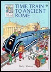 Time Train To Ancient Rome by Gaby Waters